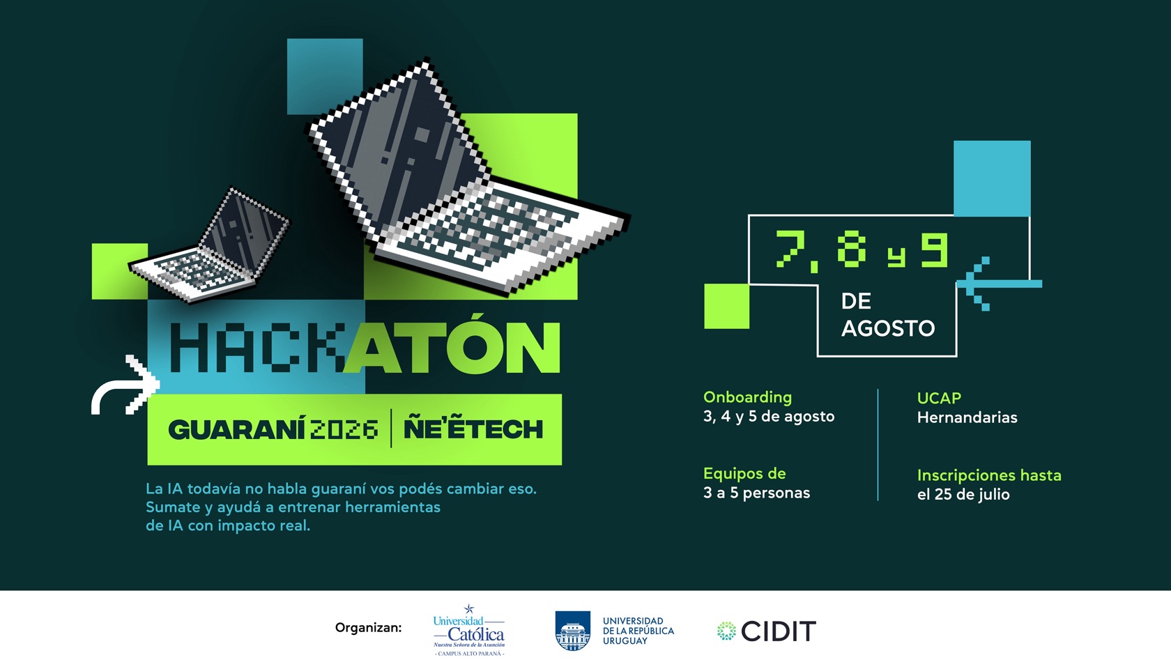 Hackatón Guaraní 2026 · Ñe'ētech. 7 al 9 de agosto en UCAP Hernandarias. Inscripciones hasta el 25 de julio.